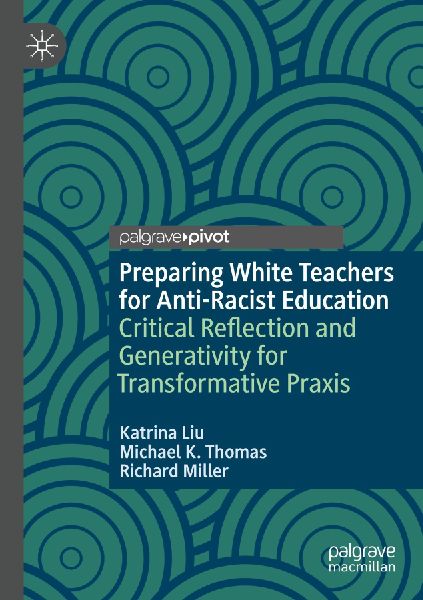 Preparing White Teachers for Anti-Racist Education: Critical Reflection and Generativity for Transformative Praxis