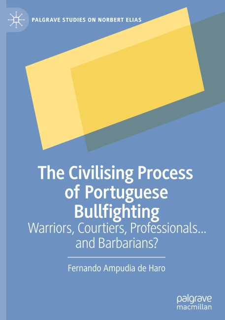 The Civilising Process of Portuguese Bullfighting: Warriors, Courtiers, Professionals...and Barbarians?