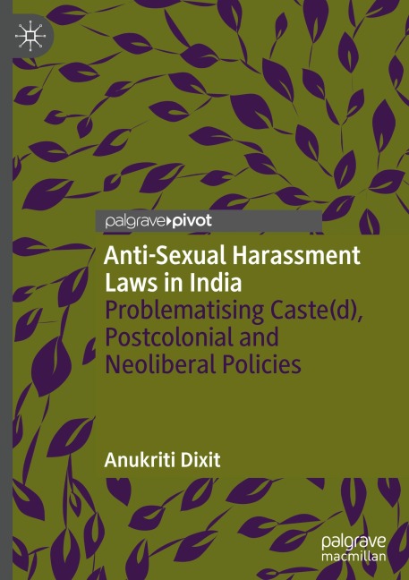 Anti-Sexual Harassment Laws in India: Problematising Caste(d), Postcolonial and Neoliberal Policies