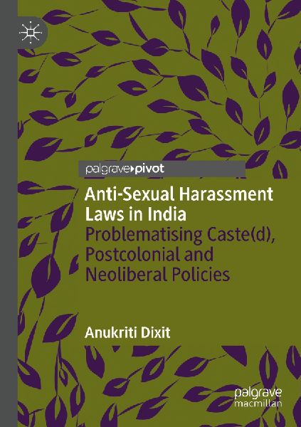 Anti-Sexual Harassment Laws in India: Problematising Caste(d), Postcolonial and Neoliberal Policies