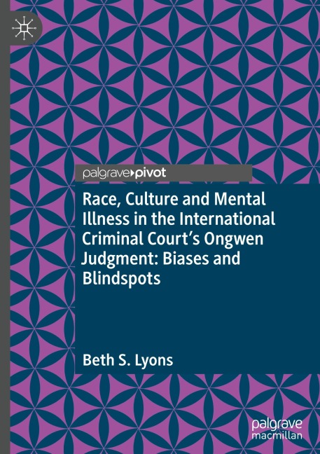 Race, Culture and Mental Illness in the International Criminal Courts Ongwen Judgment: Biases and Blindspots