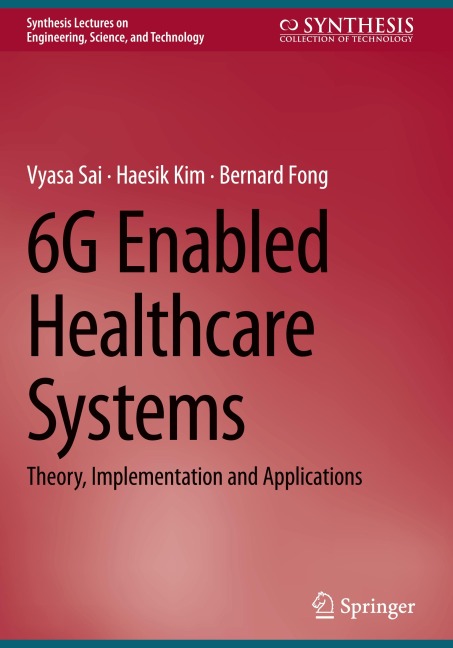 6G Enabled Healthcare Systems: Theory, Implementation and Applications