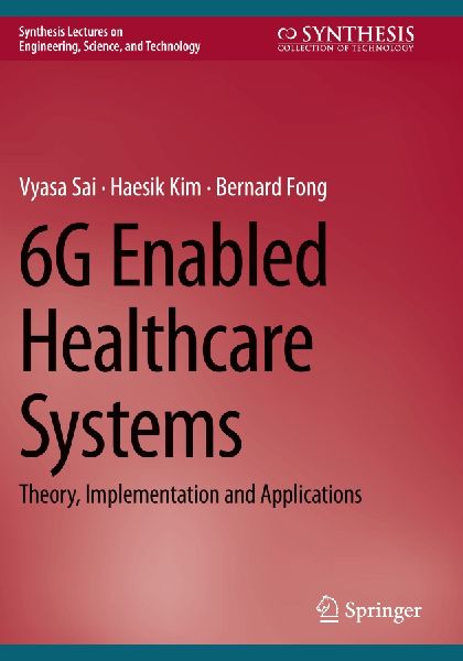6G Enabled Healthcare Systems: Theory, Implementation and Applications