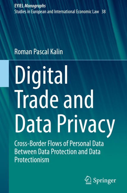 Digital Trade and Data Privacy: Cross-border Flows of Personal Data Between Data Protection and Data Protectionism