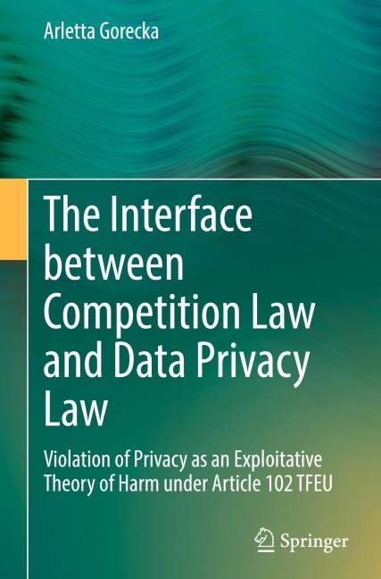 The Interface between Competition Law and Data Privacy Law: Violation of Privacy as an Exploitative Theory of Harm under Article 102 TFEU