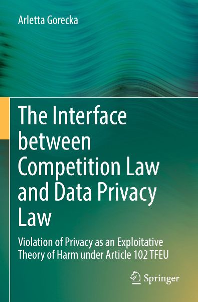 The Interface between Competition Law and Data Privacy Law: Violation of Privacy as an Exploitative Theory of Harm under Article 102 TFEU