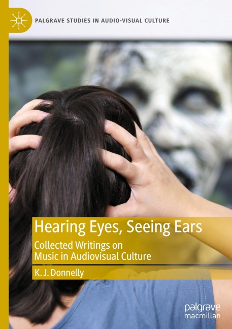 Hearing Eyes, Seeing Ears: Collected Writings on Music in Audiovisual Culture