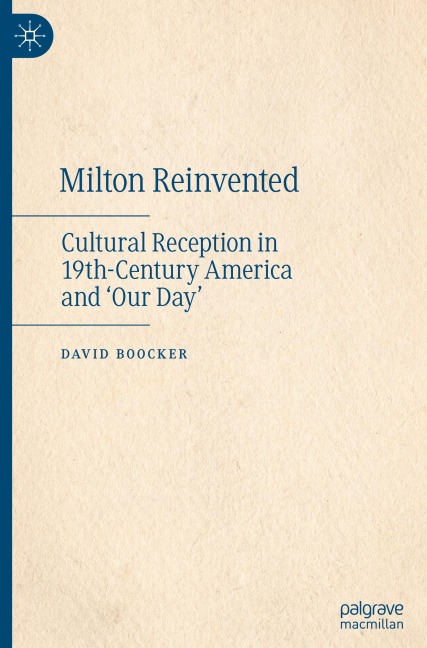 Milton Reinvented: Cultural Reception in 19th-Century America and Our Day