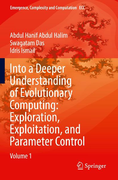 Into a Deeper Understanding of Evolutionary Computing: Exploration, Exploitation, and Parameter Control: Volume 1