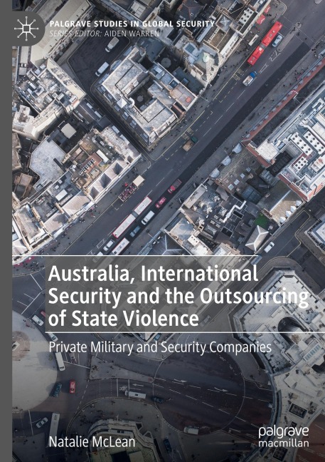 Australia, International Security and the Outsourcing of State Violence: Private Military and Security Companies