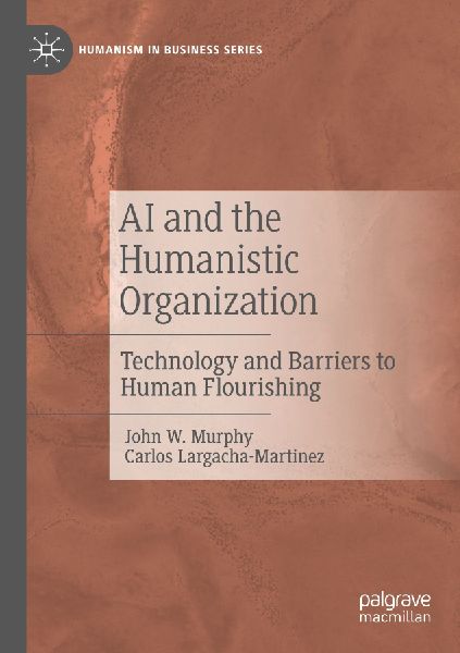 AI and the Humanistic Organization: Technology and Barriers to Human Flourishing