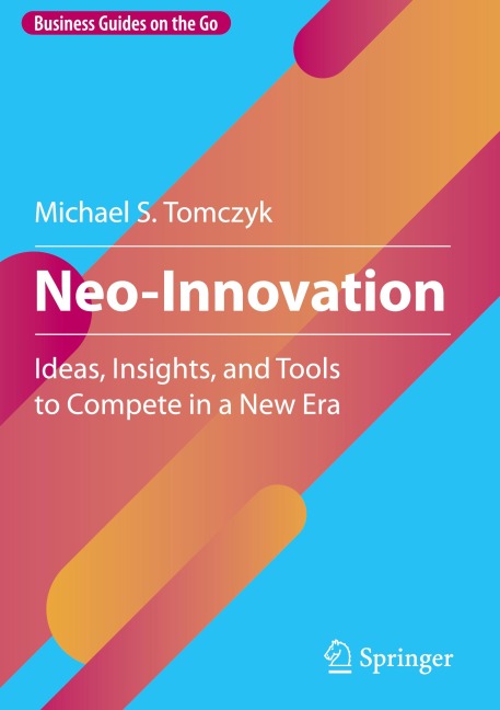 Neo-Innovation: Ideas, Insights, and Tools to Compete in a New Era