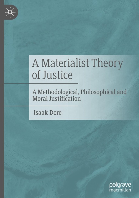 A Materialist Theory of Justice: A Methodological, Philosophical and Moral Justification
