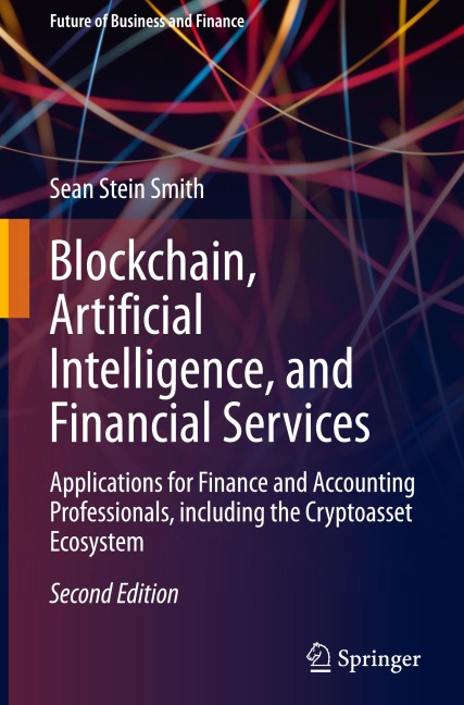 Blockchain, Artificial Intelligence, and Financial Services: Applications for Finance and Accounting Professionals, including the Cryptoasset Ecosystem