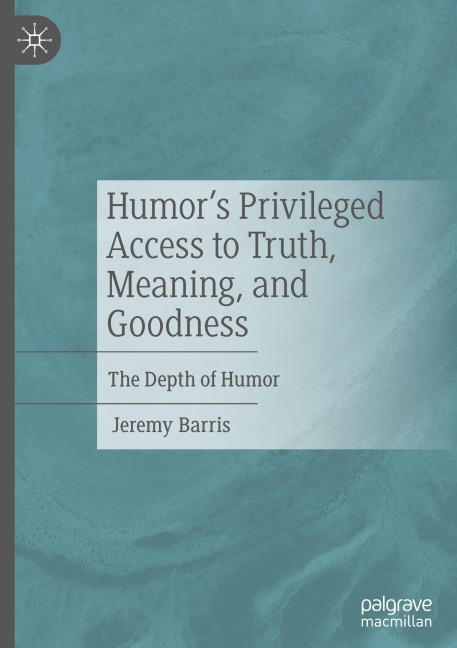Humors Privileged Access to Truth, Meaning, and Goodness: The Depth of Humor
