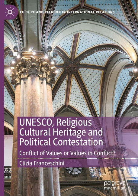 UNESCO, Religious Cultural Heritage and Political Contestation: Conflict of Values or Values in Conflict?