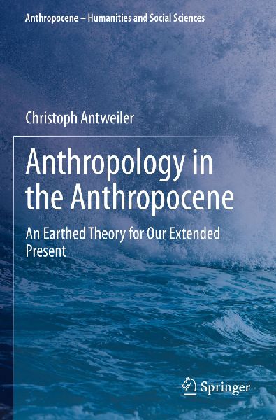 Anthropology in the Anthropocene: An Earthed Theory for Our Extended Present