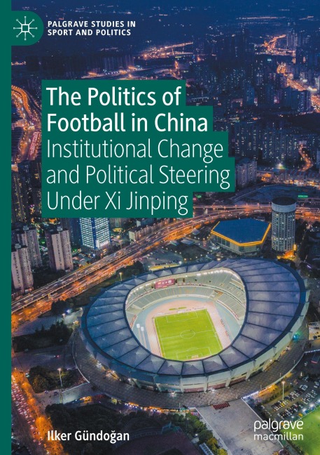 The Politics of Football in China: Institutional Change and Political Steering Under Xi Jinping
