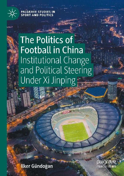 The Politics of Football in China: Institutional Change and Political Steering Under Xi Jinping
