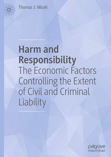 Harm and Responsibility: The Economic Factors Controlling the Extent of Civil and Criminal Liability
