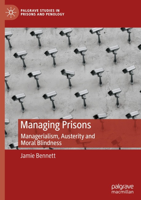 Managing Prisons: Managerialism, Austerity and Moral Blindness