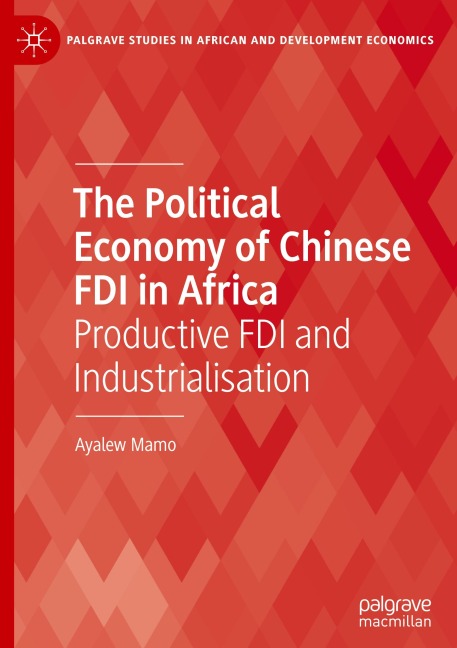 The Political Economy of Chinese FDI in Africa: Productive FDI and Industrialisation