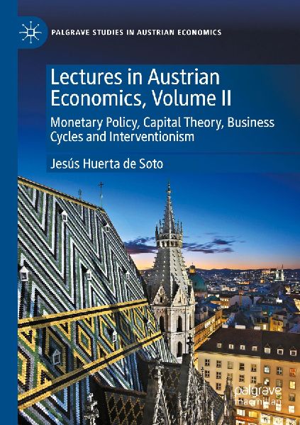 Lectures in Austrian Economics, Volume II: Monetary Policy, Capital Theory, Business Cycles and Interventionism