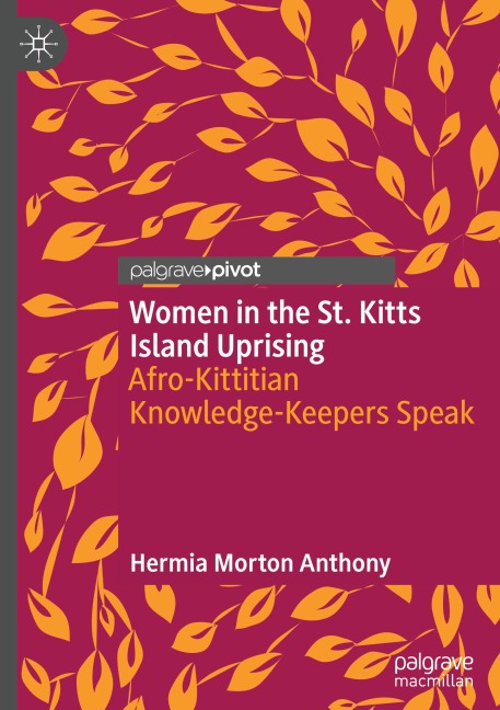 Women in the St. Kitts Island Uprising: Afro-Kittitian Knowledge-Keepers Speak