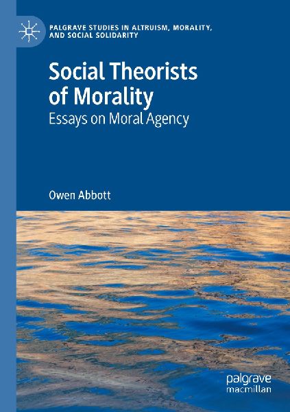 Social Theorists of Morality: Essays on Moral Agency