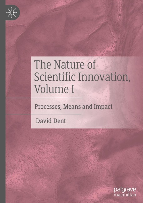 The Nature of Scientific Innovation, Volume I: Processes, Means and Impact