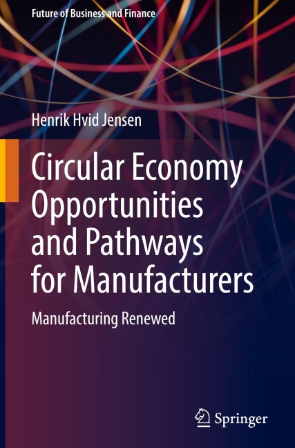 Circular Economy Opportunities and Pathways for Manufacturers: Manufacturing Renewed