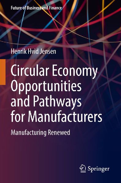Circular Economy Opportunities and Pathways for Manufacturers: Manufacturing Renewed