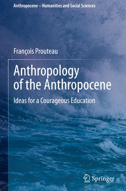 Anthropology of the Anthropocene: Ideas for a Courageous Education