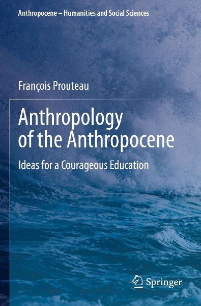Anthropology of the Anthropocene: Ideas for a Courageous Education