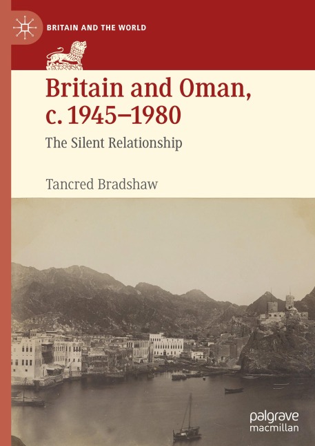 Britain and Oman, c. 1945-1980: The Silent Relationship