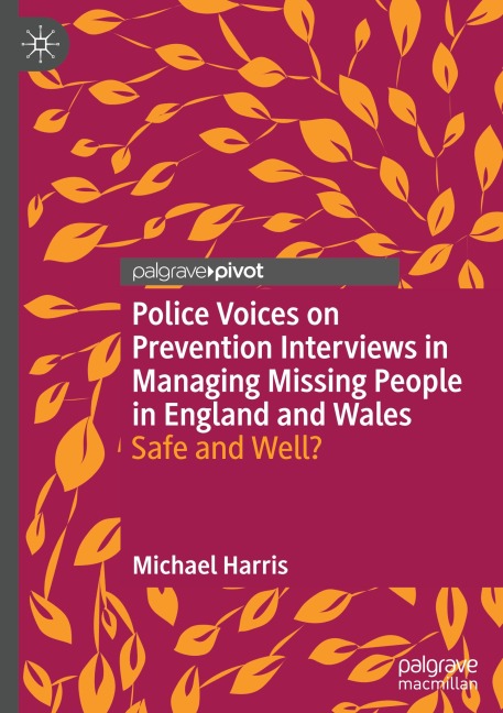 Police Voices on Prevention Interviews in Managing Missing People in England and Wales: Safe and Well?