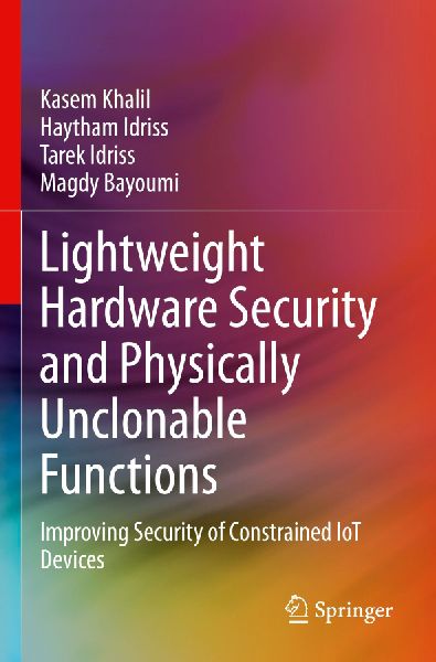 Lightweight Hardware Security and Physically Unclonable Functions: Improving Security of Constrained IoT Devices