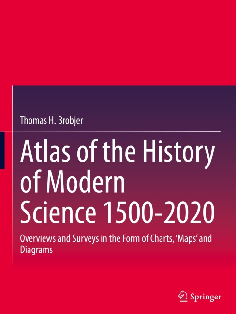 Atlas of the History of Modern Science 1500-2020: Overviews and Surveys in the Form of Charts, Maps and Diagrams