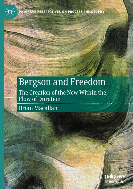 Bergson and Freedom: The Creation of the New Within the Flow of Duration
