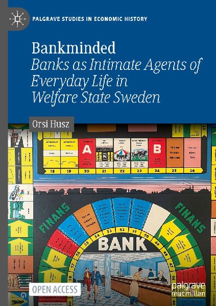 Bankminded: Banks as Intimate Agents of Everyday Life in Welfare State Sweden