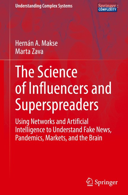 The Science of Influencers and Superspreaders: Using Networks and Artificial Intelligence to Understand Fake News, Pandemics, Markets, and the Brain