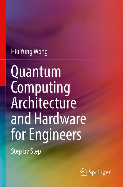 Quantum Computing Architecture and Hardware for Engineers: Step by Step