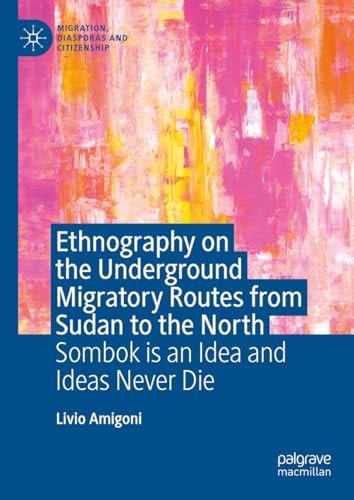 Ethnography on the Underground Migratory Routes from Sudan to the North Sombok Is an Idea and Ideas Never Die