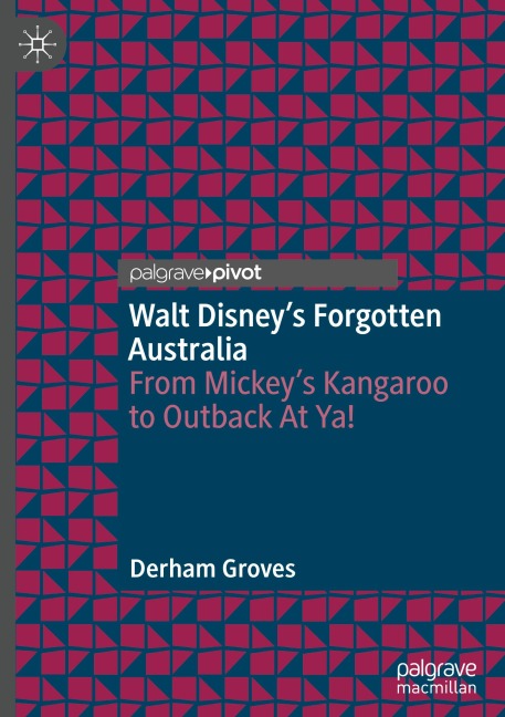 Walt Disneys Forgotten Australia: From Mickeys Kangaroo to Outback At Ya!