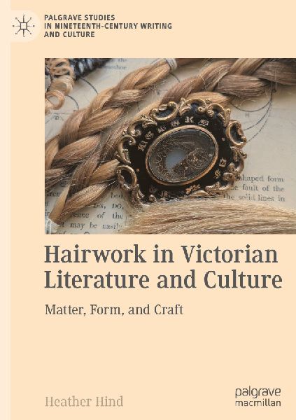 Hairwork in Victorian Literature and Culture: Matter, Form, and Craft