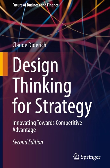 Design Thinking for Strategy: Innovating Towards Competitive Advantage