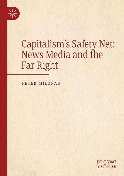 Capitalisms Safety Net: News Media and the Far Right