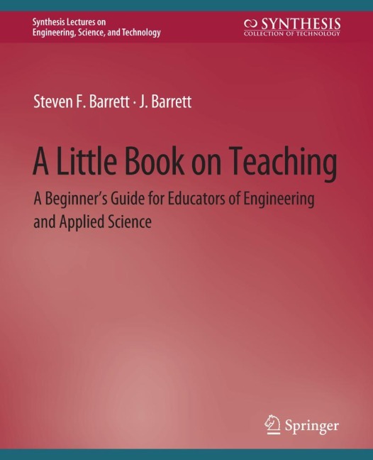 A Little Book on Teaching: A Beginners Guide for Educators of Engineering and Applied Science