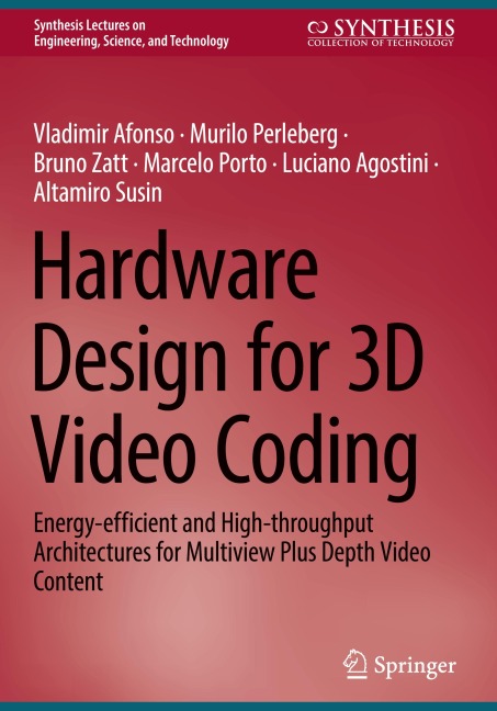 Hardware Design for 3D Video Coding: Energy-efficient and High-throughput Architectures for Multiview Plus Depth Video Content