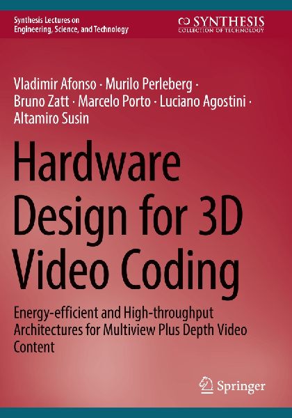Hardware Design for 3D Video Coding: Energy-efficient and High-throughput Architectures for Multiview Plus Depth Video Content